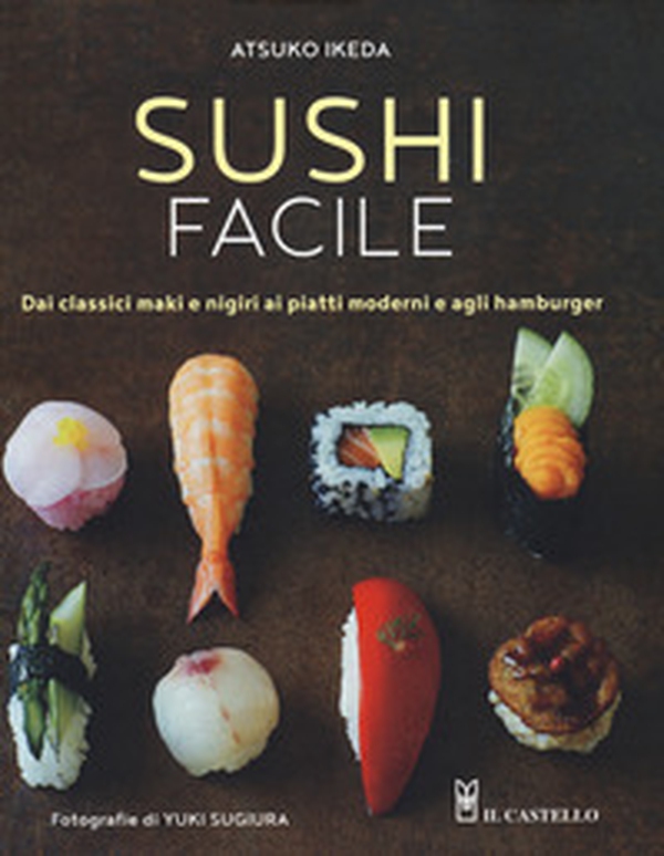 Sushi facile. Dai classici maki e nigiri ai piatti moderni e agli hamburger - Librerie.coop Sushi facile. Dai classici maki e nigiri ai piatti moderni e agli hamburger - Librerie.coop