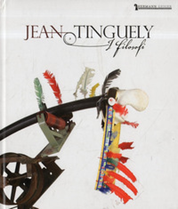 Jean Tinguely. I filosofi. Catalogo della mostra (Cecina, 27 giugno-20 settembre 2015). Ediz. italiana, tedesca e inglese - Librerie.coop Jean Tinguely. I filosofi. Catalogo della mostra (Cecina, 27 giugno-20 settembre 2015). Ediz. italiana, tedesca e inglese - Librerie.coop