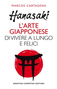 Hanasaki. L'arte giapponese di vivere a lungo e felici - Librerie.coop Hanasaki. L'arte giapponese di vivere a lungo e felici - Librerie.coop