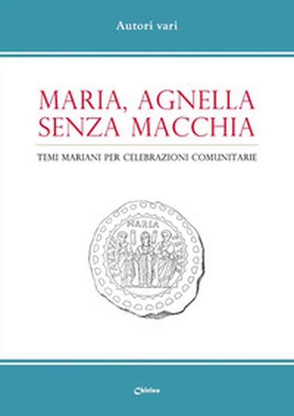 Maria, agnella senza macchia. Temi mariani per celebrazioni comunitarie - Librerie.coop