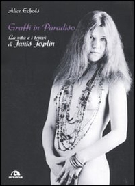 Graffi in paradiso. La vita e i tempi di Janis Joplin - Librerie.coop