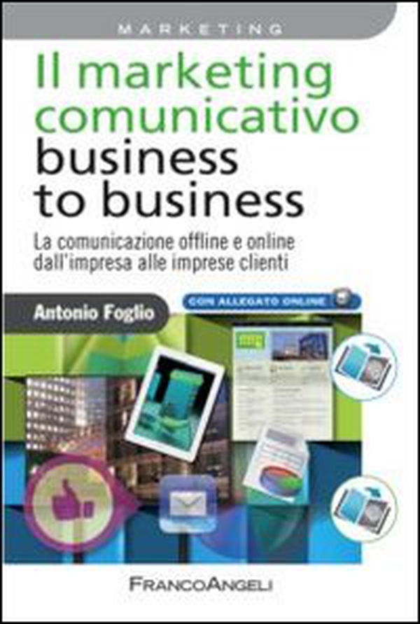 Il marketing comunicativo business to business. La comunicazione offline e online dall'impresa alle imprese clienti - Librerie.coop Il marketing comunicativo business to business. La comunicazione offline e online dall'impresa alle imprese clienti - Librerie.coop