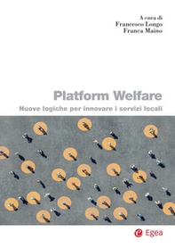 Platform welfare. Nuove logiche per innovare i servizi sociali - Librerie.coop