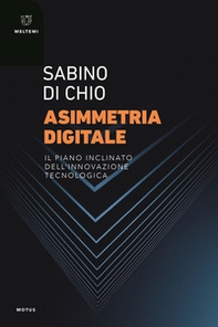 Asimmetria digitale. Il piano inclinato dell'innovazione tecnologica - Librerie.coop Asimmetria digitale. Il piano inclinato dell'innovazione tecnologica - Librerie.coop