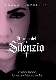 Il peso del silenzio. La mia storia, la voce che ora urla - Librerie.coop