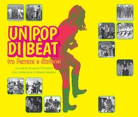 Un pop di beat tra Ferrara e dintorni - Librerie.coop Un pop di beat tra Ferrara e dintorni - Librerie.coop