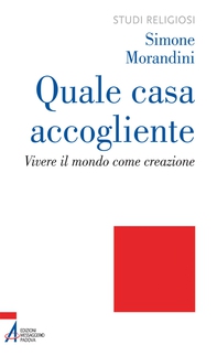 Quale casa accogliente. Vivere il mondo come creazione - Librerie.coop