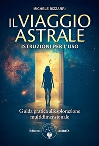 Il viaggio astrale. Istruzioni per l'uso - Librerie.coop
