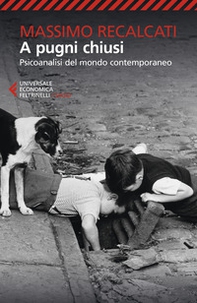A pugni chiusi. Psicoanalisi del mondo contemporaneo - Librerie.coop A pugni chiusi. Psicoanalisi del mondo contemporaneo - Librerie.coop