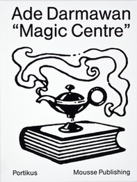 Ade Darmawan. Magic center. Catalogo della mostra (Eindhoven, 17 settembre 2016-22 gennaio 2017). Ediz. inglese e indonesiana - Librerie.coop