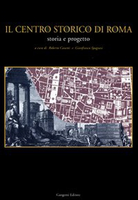 Il centro storico di Roma. Storia e progetto - Librerie.coop