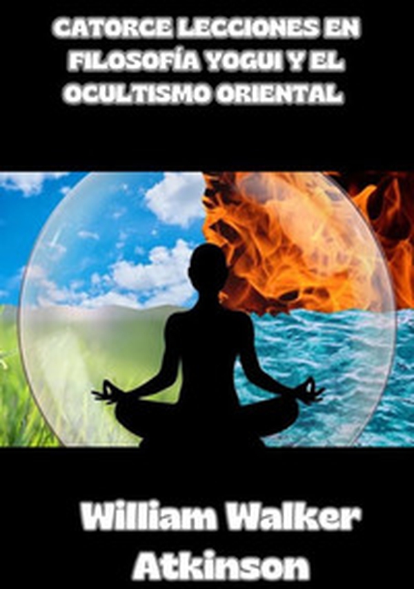 Catorce lecciones en filosofia yogui y el ocultismo oriental - Librerie.coop Catorce lecciones en filosofia yogui y el ocultismo oriental - Librerie.coop