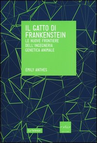 Il gatto di Frankenstein. Le nuove frontiere dell'ingegneria genetica animale - Librerie.coop