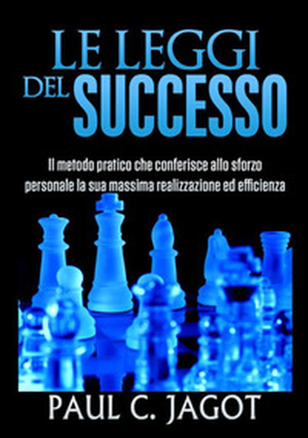Le leggi del successo. Il metodo pratico che conferisce allo sforzo personale la sua massima realizzazione ed efficienza - Librerie.coop Le leggi del successo. Il metodo pratico che conferisce allo sforzo personale la sua massima realizzazione ed efficienza - Librerie.coop