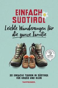 Einfach Südtirol. Leichte Wanderungen für die ganze Familie. 30 einfache Touren in Südtirol für Groß und Klein - Librerie.coop