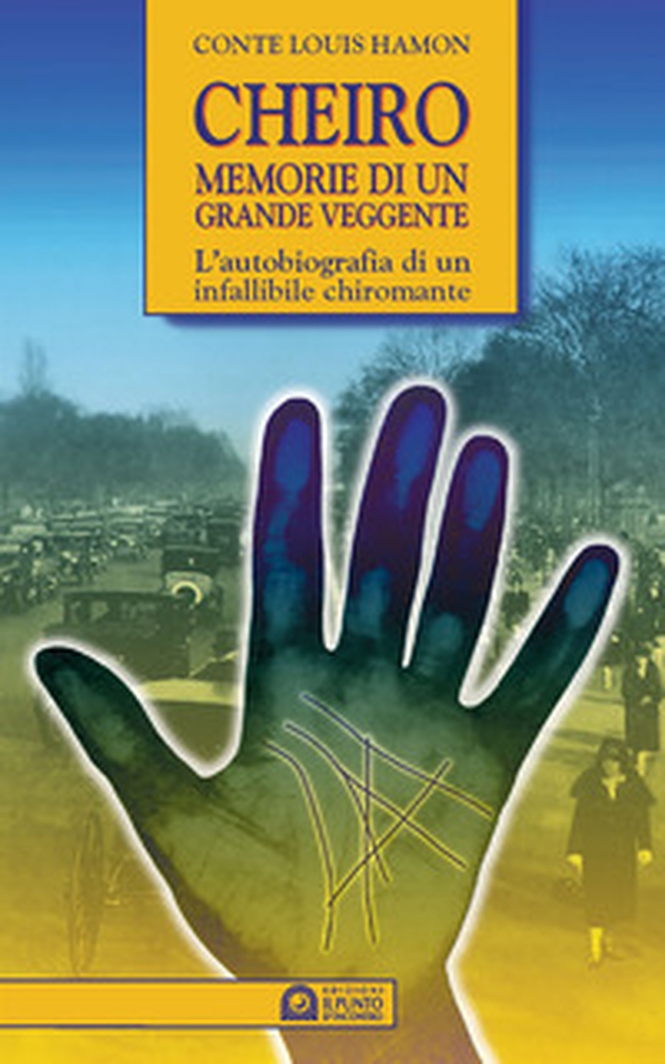 Cheiro. Memorie di un grande veggente. L'autobiografia di un infallibile chiromante - Librerie.coop Cheiro. Memorie di un grande veggente. L'autobiografia di un infallibile chiromante - Librerie.coop