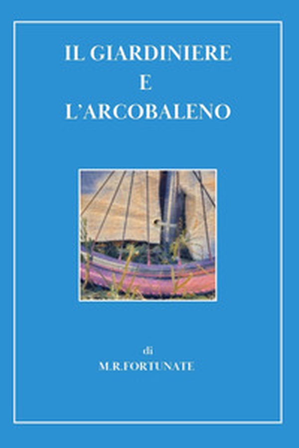 Il giardiniere e l'arcobaleno - Librerie.coop Il giardiniere e l'arcobaleno - Librerie.coop