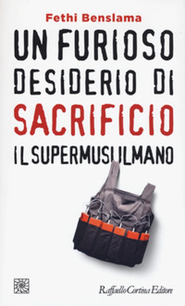 Un furioso desiderio di sacrificio. Il supermusulmano - Librerie.coop Un furioso desiderio di sacrificio. Il supermusulmano - Librerie.coop