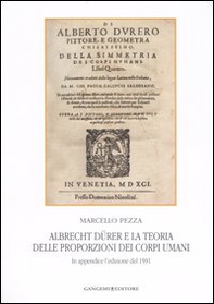 Albrecht Dürer e la teoria delle proporzioni dei corpi umani. In appendice l'edizione del 1591 - Librerie.coop Albrecht Dürer e la teoria delle proporzioni dei corpi umani. In appendice l'edizione del 1591 - Librerie.coop