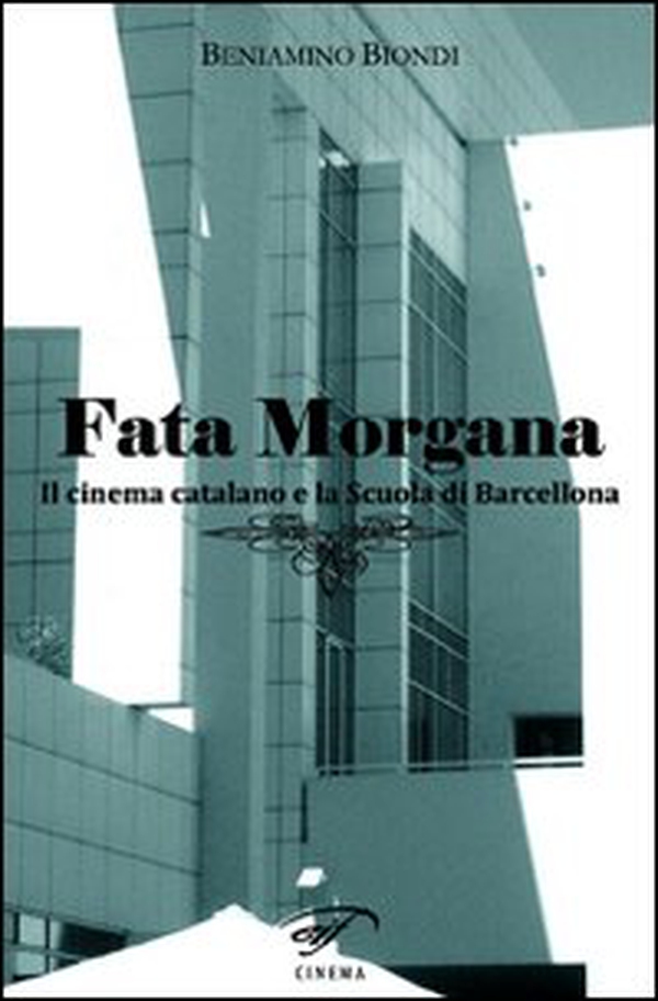 Fata Morgana. Il cinema catalano e la scuola di Barcellona - Librerie.coop Fata Morgana. Il cinema catalano e la scuola di Barcellona - Librerie.coop