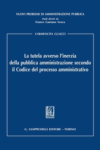 La tutela avverso l'inerzia della pubblica amministrazione secondo il Codice del processo amministrativo - Librerie.coop