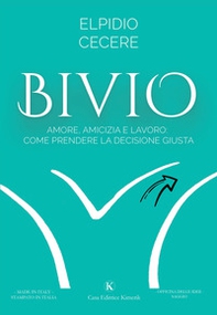 Bivio. Amore, amicizia e lavoro: come prendere la decisione giusta - Librerie.coop