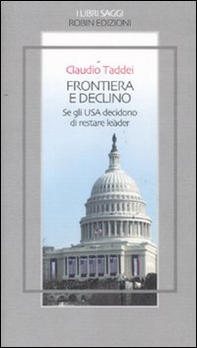 Frontiera e declino. Se gli USA decidono di restare leader - Librerie.coop Frontiera e declino. Se gli USA decidono di restare leader - Librerie.coop