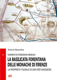 La Basilicata forentana delle monache di Firenze. La proprietà feudale di San Pier Maggiore in Lucania - Librerie.coop