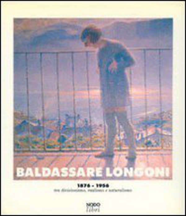 Baldassarre Longoni 1876-1956 - Librerie.coop