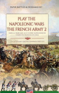 Play the Napoleonic wars. The French army - Librerie.coop