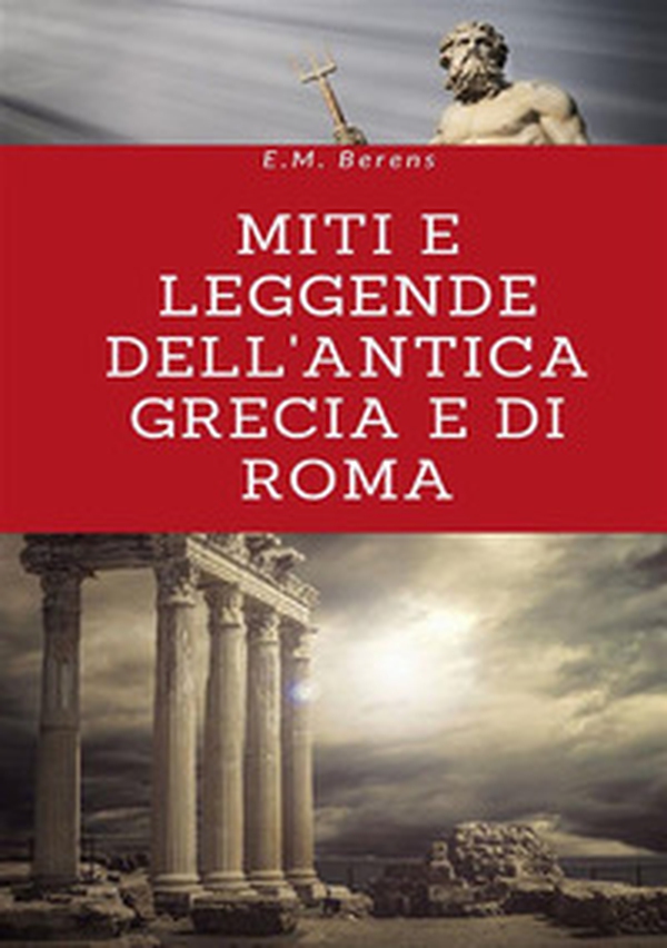 Miti e leggende dell'antica Grecia e di Roma - Librerie.coop Miti e leggende dell'antica Grecia e di Roma - Librerie.coop