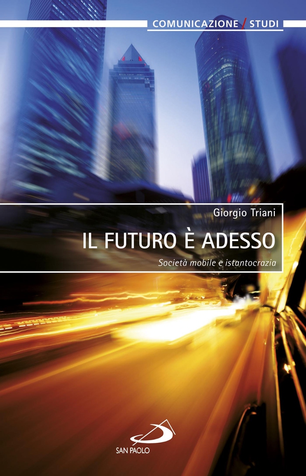 Il futuro è adesso. Società mobile e istantocrazia - Librerie.coop Il futuro è adesso. Società mobile e istantocrazia - Librerie.coop
