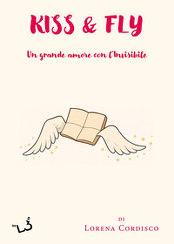 Kiss & fly. Un grande amore con l'invisibile - Librerie.coop