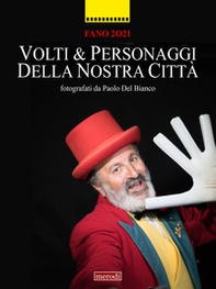 Volti e personaggi della nostra città 2021. Fotografati da Paolo Del Bianco - Librerie.coop