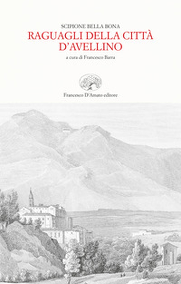 Raguagli della città d'Avellino (rist. anast. Trani, 1656) - Librerie.coop Raguagli della città d'Avellino (rist. anast. Trani, 1656) - Librerie.coop
