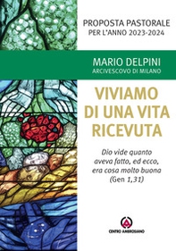 Proposta pastorale 2023-2024. Per un esercizio di discernimento delle priorità. Viviamo di una vita ricevuta. «Dio vide quanto aveva fatto, ed ecco, era cosa molto buona» (Gen 1,31) - Librerie.coop Proposta pastorale 2023-2024. Per un esercizio di discernimento delle priorità. Viviamo di una vita ricevuta. «Dio vide quanto aveva fatto, ed ecco, era cosa molto buona» (Gen 1,31) - Librerie.coop