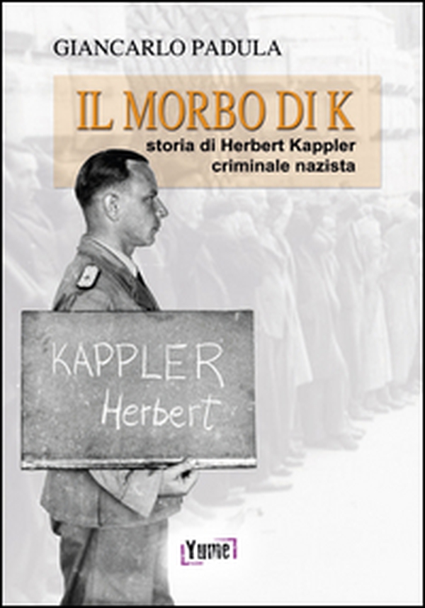 Il morto di K. Storia di Herbert Kappler, criminale nazista - Librerie.coop Il morto di K. Storia di Herbert Kappler, criminale nazista - Librerie.coop