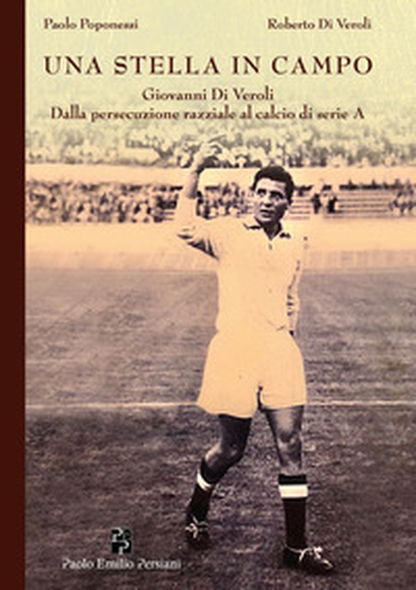 Una stella in campo. Giovanni Di Veroli dalla persecuzione razziale al calcio di serie A - Librerie.coop Una stella in campo. Giovanni Di Veroli dalla persecuzione razziale al calcio di serie A - Librerie.coop