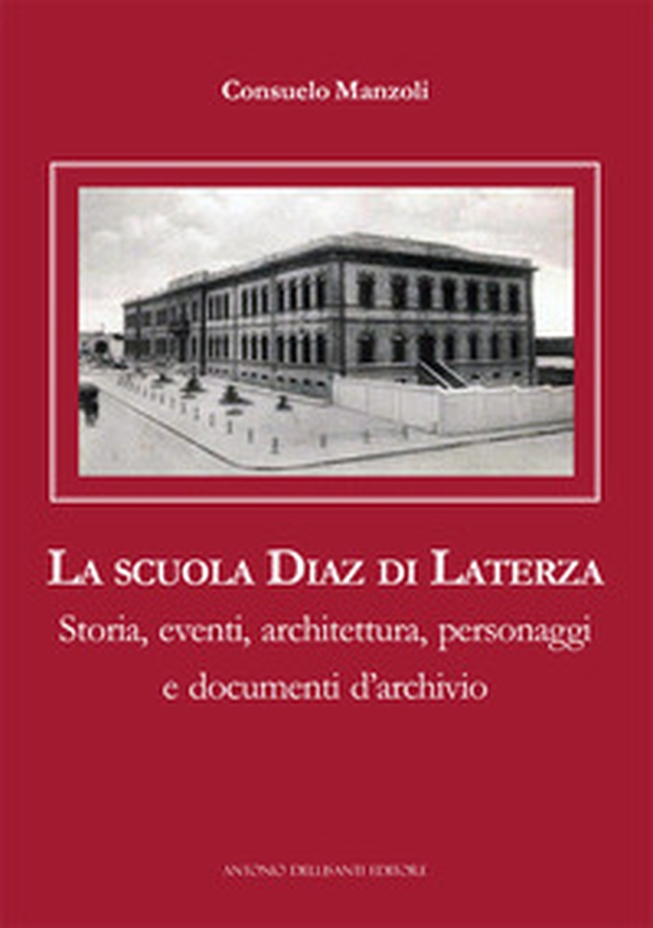 La scuola Diaz di Laterza. Storia, eventi, architettura, personaggi e documenti d'archivio - Librerie.coop La scuola Diaz di Laterza. Storia, eventi, architettura, personaggi e documenti d'archivio - Librerie.coop