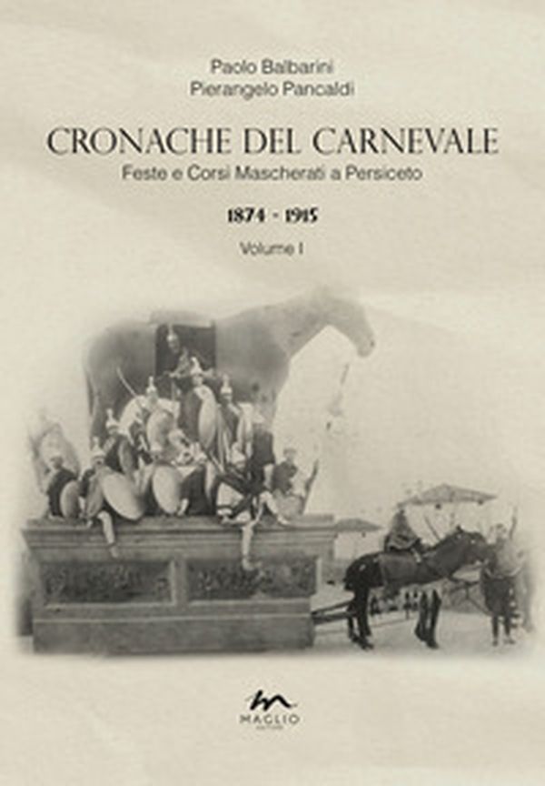 Cronache del Carnevale. Feste e corsi mascherati a Persiceto - Vol. 1 - Librerie.coop Cronache del Carnevale. Feste e corsi mascherati a Persiceto - Vol. 1 - Librerie.coop