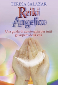 Reiki angelico. Una guida di autoterapia per tutti gli aspetti della vita - Librerie.coop