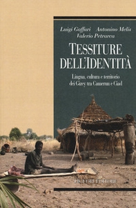 Tessiture dell'identità. Lingua, cultura e territorio dei Gizey tra Camerun e Ciad - Librerie.coop