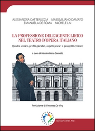 La professione dell'agente lirico nel teatro d'opera italiano. Quadro storico, profili giuridici, aspetti pratici e prospettive future - Librerie.coop