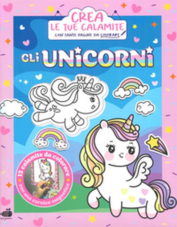 Gli unicorni. Crea le tue calamite - Librerie.coop