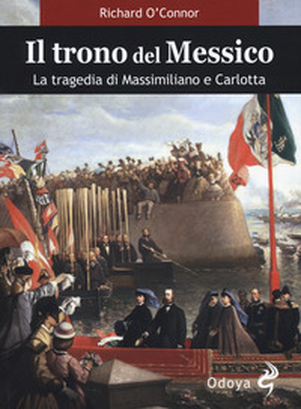 Il trono del Messico. La tragedia di Massimiliano e Carlotta - Librerie.coop Il trono del Messico. La tragedia di Massimiliano e Carlotta - Librerie.coop