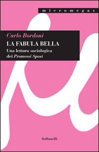 La fabula bella. Una lettura sociologica dei «Promessi sposi» - Librerie.coop La fabula bella. Una lettura sociologica dei «Promessi sposi» - Librerie.coop