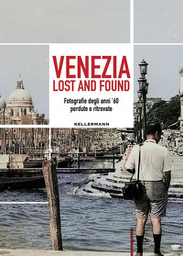Venezia lost and found. Fotografie degli anni '60 perdute e ritrovate - Librerie.coop