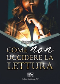Come non uccidere la lettura - Librerie.coop Come non uccidere la lettura - Librerie.coop