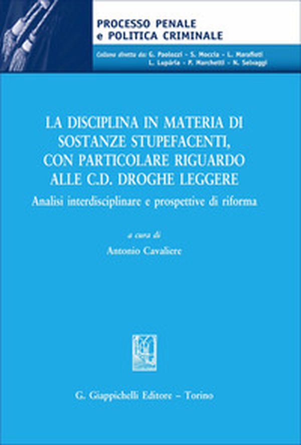 La disciplina in materia di sostanze stupefacenti, con particolare riguardo alle c.d. droghe leggere. Analisi interdisciplinare e prospettive di riforma - Librerie.coop