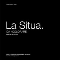 La Situa. Da riColorare. Però in Helvetica. Il libro di Cose Brutte Impaginate Belle, da colorare - Librerie.coop La Situa. Da riColorare. Però in Helvetica. Il libro di Cose Brutte Impaginate Belle, da colorare - Librerie.coop